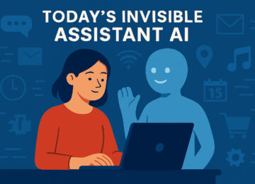Today’s Invisible Assistant. Artificial Intelligence